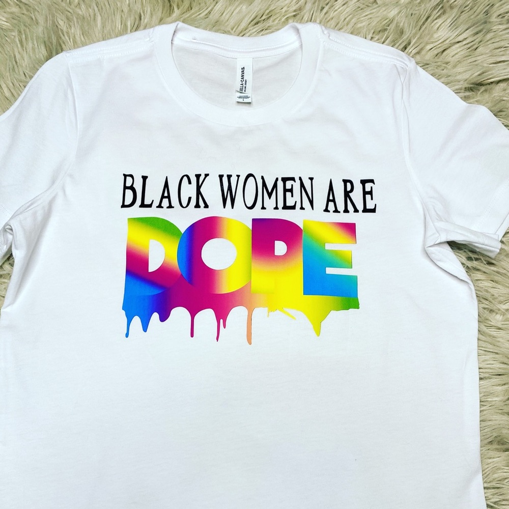 Black Women Are Dope- Shirts (Any Color)
